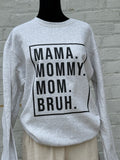 Mama, Mommy, Mom, Bruh Crewneck